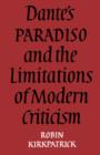 Dante's Paradiso and the Limitations of Modern Criticism : A Study of Style and Poetic Theory - Book