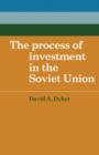 The Process of Investment in the Soviet Union - Book