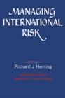 Managing International Risk : Essays Commissioned in Honor of the Centenary of the Wharton School, University of Pennsylvania - Book