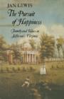 The Pursuit of Happiness : Family and Values in Jefferson's Virginia - Book