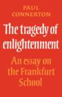 The Tragedy of Enlightenment : An Essay on the Frankfurt School - Book