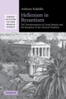 Hellenism in Byzantium : The Transformations of Greek Identity and the Reception of the Classical Tradition - Book