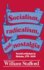Socialism, Radicalism, and Nostalgia : Social Criticism in Britain, 1775-1830 - Book