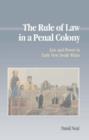 The Rule of Law in a Penal Colony : Law and Politics in Early New South Wales - Book
