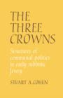 The Three Crowns : Structures of Communal Politics in Early Rabbinic Jewry - Book