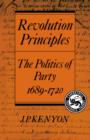 Revolution Principles : The Politics of Party 1689-1720 - Book