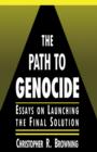 The Path to Genocide : Essays on Launching the Final Solution - Book