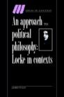 An Approach to Political Philosophy : Locke in Contexts - Book
