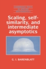 Scaling, Self-similarity, and Intermediate Asymptotics : Dimensional Analysis and Intermediate Asymptotics - Book