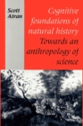 Cognitive Foundations of Natural History : Towards an Anthropology of Science - Book