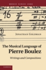 The Musical Language of Pierre Boulez : Writings and Compositions - Book