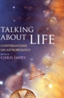 Talking about Life : Conversations on Astrobiology - Book