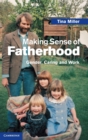 Making Sense of Fatherhood : Gender, Caring and Work - Book