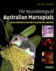 The Neurobiology of Australian Marsupials : Brain Evolution in the Other Mammalian Radiation - Book