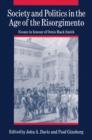 Society and Politics in the Age of the Risorgimento : Essays in Honour of Denis Mack Smith - Book