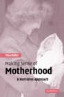 Making Sense of Motherhood : A Narrative Approach - Book