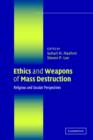 Ethics and Weapons of Mass Destruction : Religious and Secular Perspectives - Book