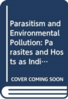 Parasitism and Environmental Pollution : Parasites and Hosts as Indicators of Water Quality - Book