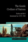 The Gentle Civilizer of Nations : The Rise and Fall of International Law 1870-1960 - Book