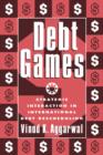 Debt Games : Strategic Interaction in International Debt Rescheduling - Book
