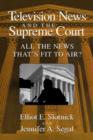Television News and the Supreme Court : All the News that's Fit to Air? - Book