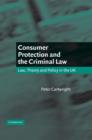 Consumer Protection and the Criminal Law : Law, Theory, and Policy in the UK - Book