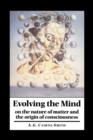 Evolving the Mind : On the Nature of Matter and the Origin of Consciousness - Book