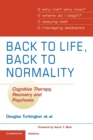 Back to Life, Back to Normality: Volume 1 : Cognitive Therapy, Recovery and Psychosis - Book