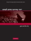 Small Arms Survey 2007 : Guns and the City - Book