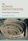 The Roman Amphitheatre : From its Origins to the Colosseum - Book