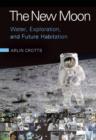 The New Moon : Water, Exploration, and Future Habitation - Book