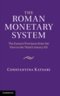 The Roman Monetary System : The Eastern Provinces from the First to the Third Century AD - Book