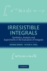 Irresistible Integrals : Symbolics, Analysis and Experiments in the Evaluation of Integrals - Book