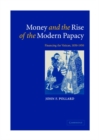 Money and the Rise of the Modern Papacy : Financing the Vatican, 1850-1950 - Book