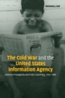 The Cold War and the United States Information Agency : American Propaganda and Public Diplomacy, 1945-1989 - Book