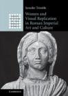 Women and Visual Replication in Roman Imperial Art and Culture - Book