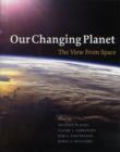 Our Changing Planet : The View from Space - Book
