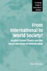 From International to World Society? : English School Theory and the Social Structure of Globalisation - Book