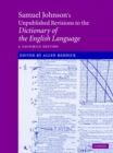 Samuel Johnson's Unpublished Revisions to the Dictionary of the English Language : A Facsimile Edition - Book
