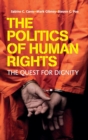 The Politics of Human Rights : The Quest for Dignity - Book