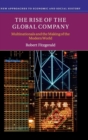 The Rise of the Global Company : Multinationals and the Making of the Modern World - Book