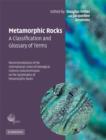 Metamorphic Rocks: A Classification and Glossary of Terms : Recommendations of the International Union of Geological Sciences Subcommission on the Systematics of Metamorphic Rocks - Book