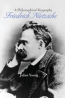 Friedrich Nietzsche : A Philosophical Biography - Book