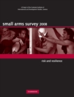 Small Arms Survey 2008 : Risk and Resilience - Book