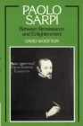 Paolo Sarpi : Between Renaissance and Enlightenment - Book