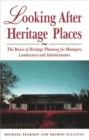 Looking After Heritage Places : The Basics of Heritage Planning for Managers, Landowners and Administrators - Book