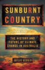 Sunburnt Country : The History and Future of Climate Change in Australia - Book