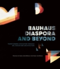 Bauhaus Diaspora And Beyond : Transforming Education through Art, Design and Architecture - Book
