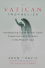 The Vatican Prophecies : Investigating Supernatural Signs, Apparitions and Miracles in the Modern Age - Book