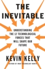 The Inevitable : Understanding the 12 Technological Forces That Will Shape Our Future - Book